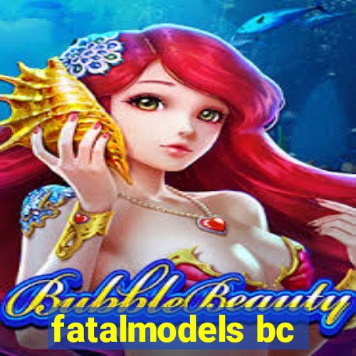 fatalmodels bc